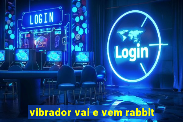 vibrador vai e vem rabbit