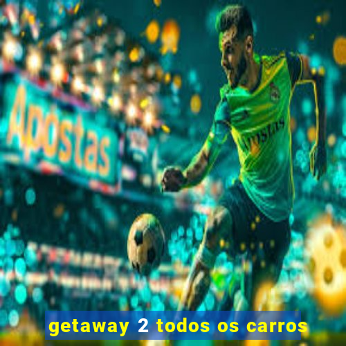 getaway 2 todos os carros