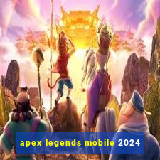 apex legends mobile 2024