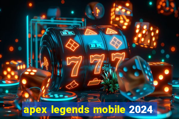 apex legends mobile 2024