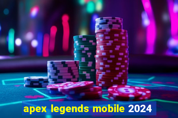 apex legends mobile 2024