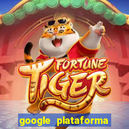 google plataforma de jogos