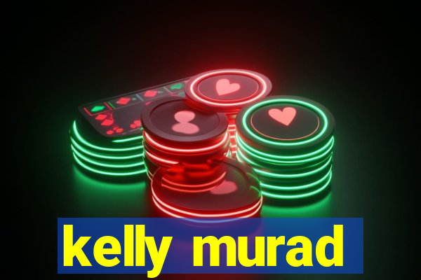 kelly murad