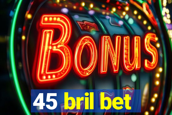 45 bril bet