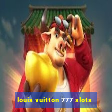 louis vuitton 777 slots