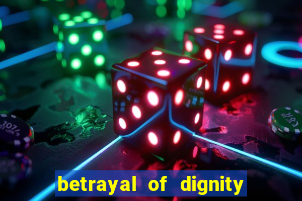 betrayal of dignity pt br