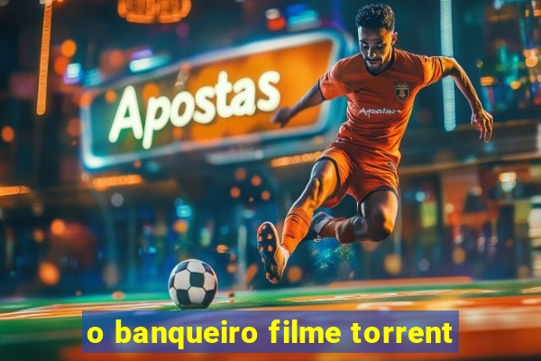 o banqueiro filme torrent