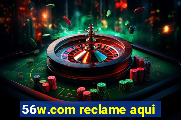 56w.com reclame aqui