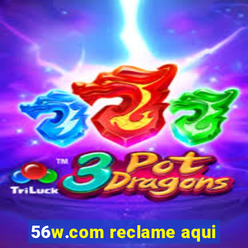 56w.com reclame aqui