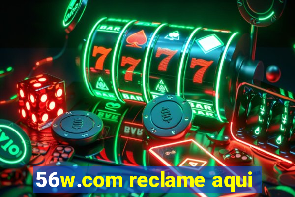 56w.com reclame aqui