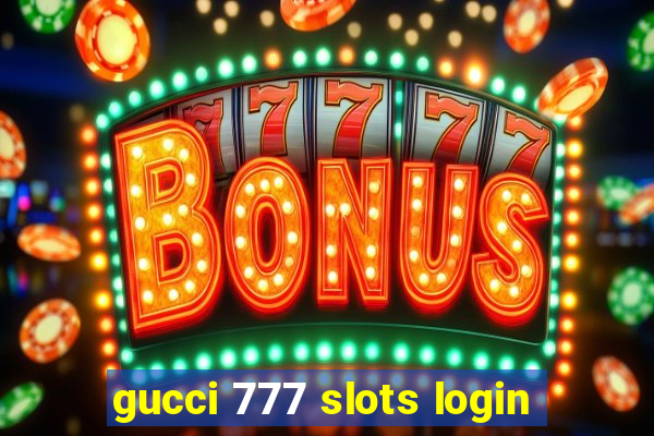 gucci 777 slots login