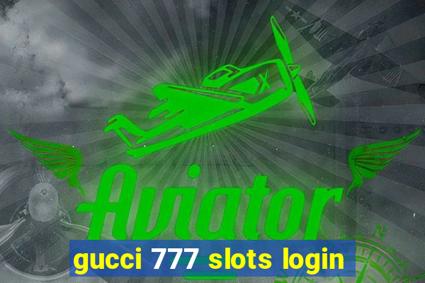 gucci 777 slots login