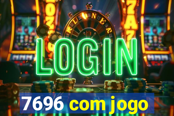 7696 com jogo