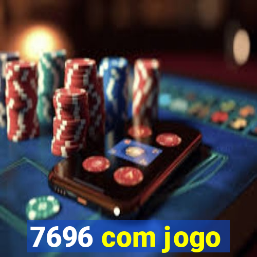 7696 com jogo