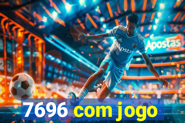 7696 com jogo