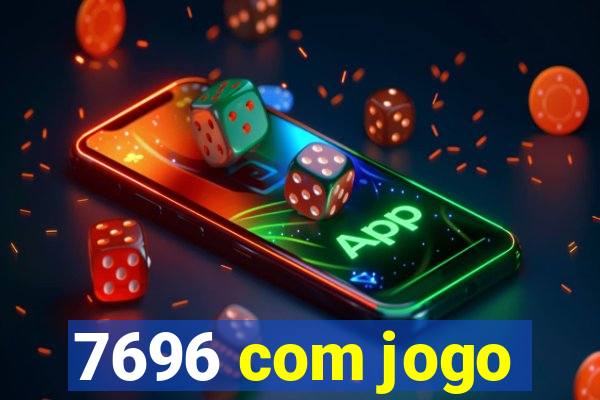 7696 com jogo