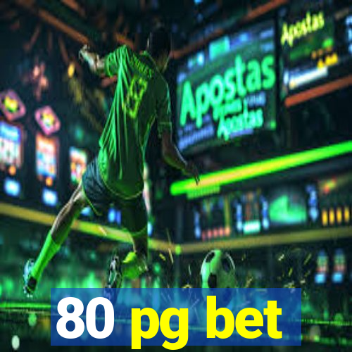 80 pg bet