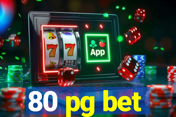 80 pg bet