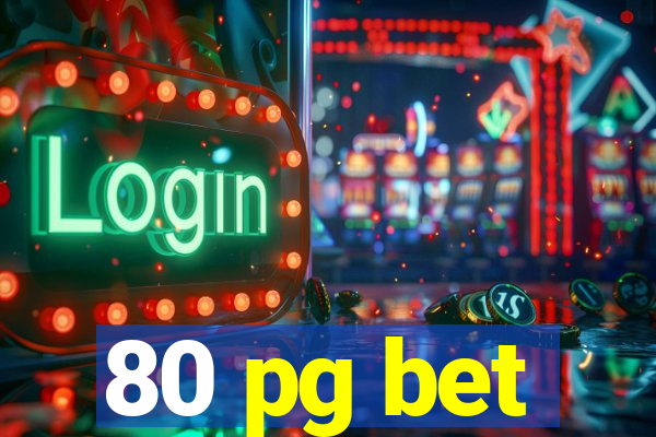 80 pg bet