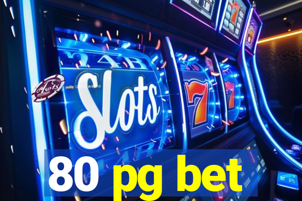 80 pg bet