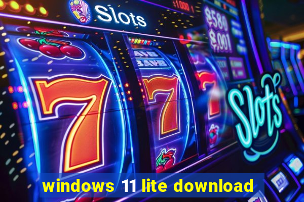 windows 11 lite download