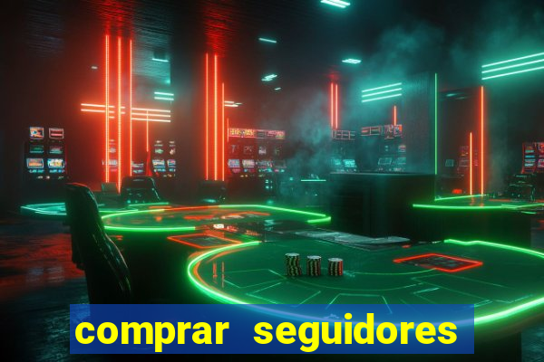 comprar seguidores que interagem