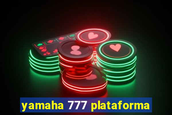 yamaha 777 plataforma