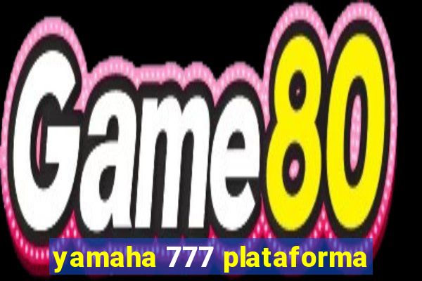 yamaha 777 plataforma