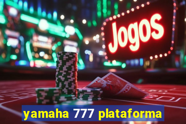 yamaha 777 plataforma