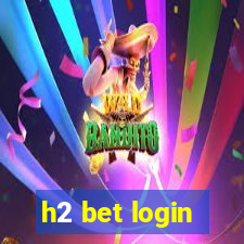 h2 bet login