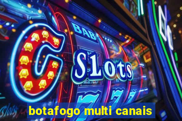 botafogo multi canais