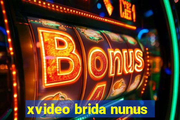 xvideo brida nunus