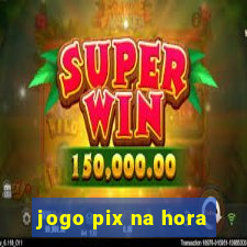 jogo pix na hora