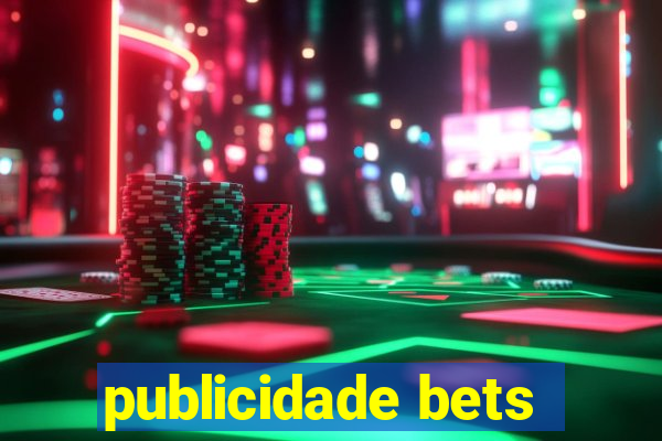 publicidade bets