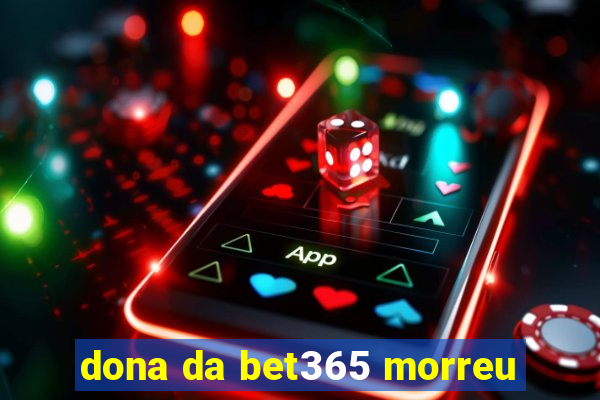 dona da bet365 morreu