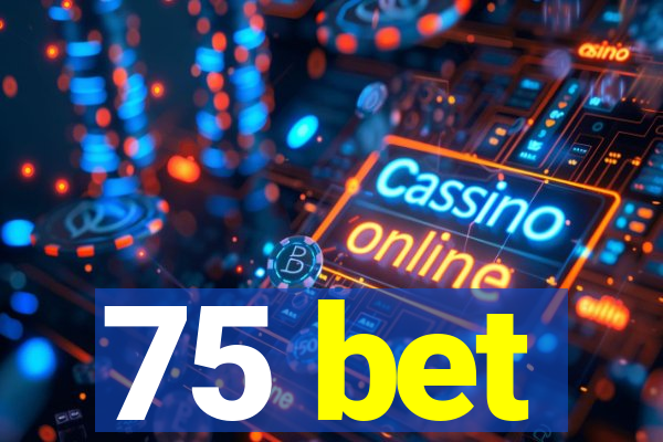 75 bet