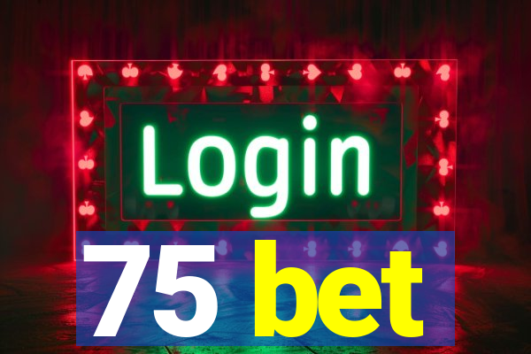 75 bet