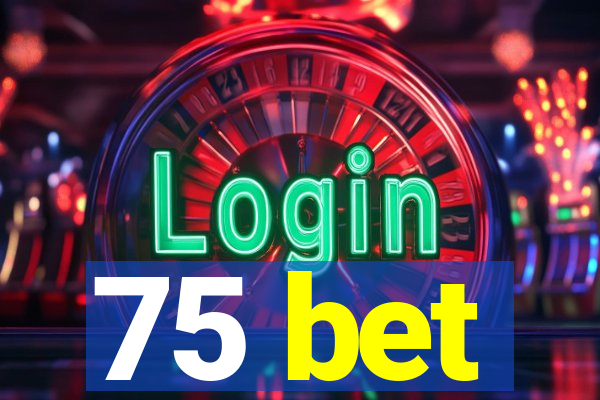 75 bet