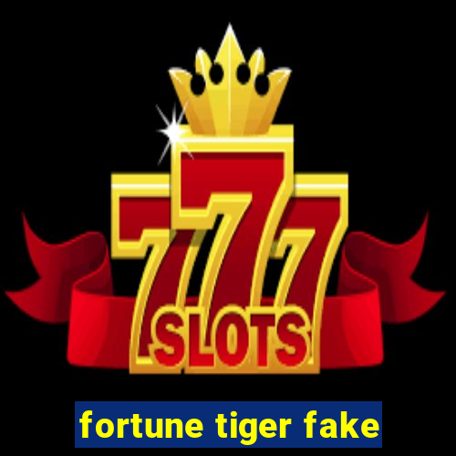 fortune tiger fake