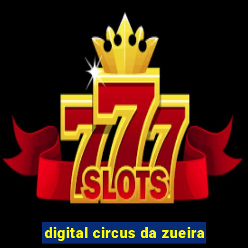 digital circus da zueira