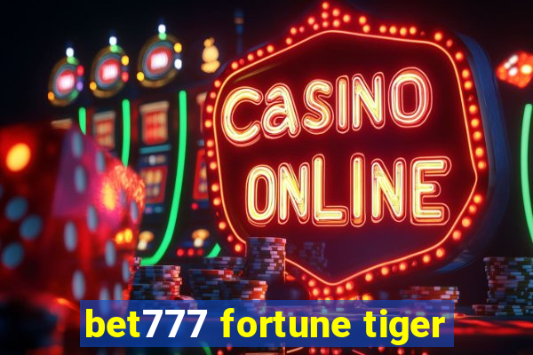 bet777 fortune tiger