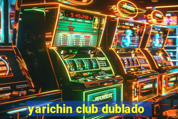 yarichin club dublado