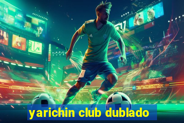 yarichin club dublado