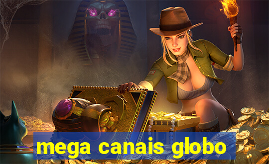 mega canais globo