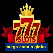 mega canais globo