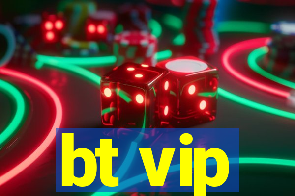 bt vip