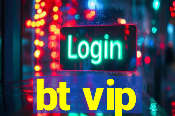 bt vip