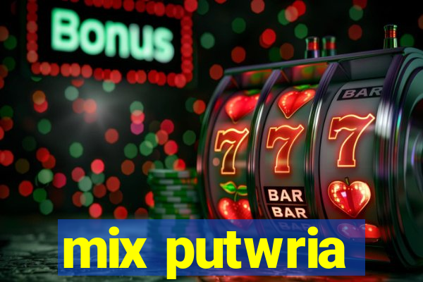 mix putwria