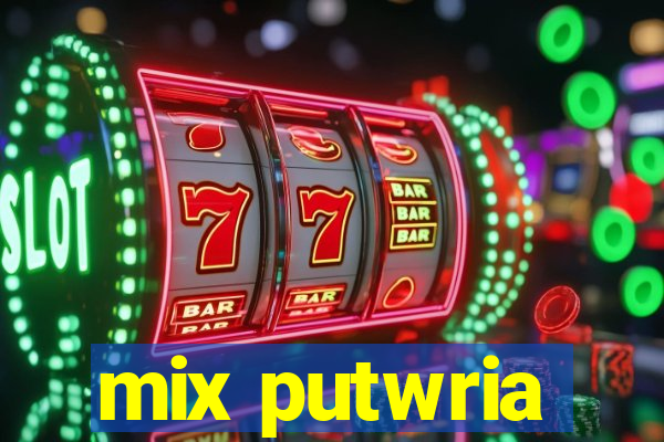 mix putwria