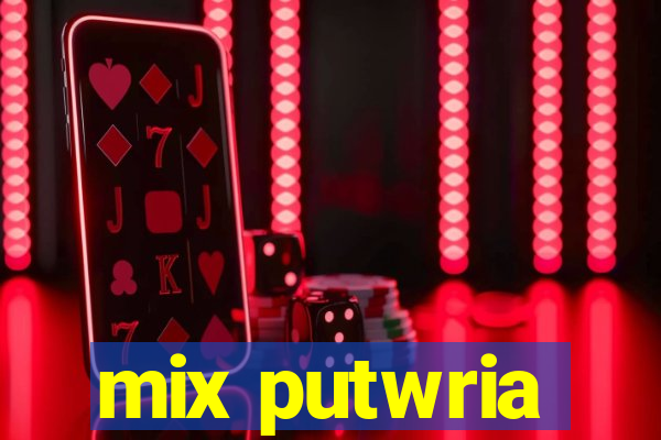 mix putwria